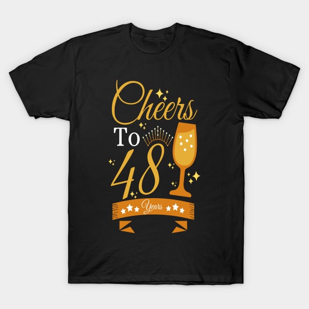 Cheers to 48 years T-Shirt by JustBeSatisfied